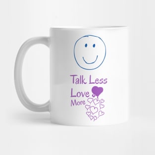 Talk less, love more Mug